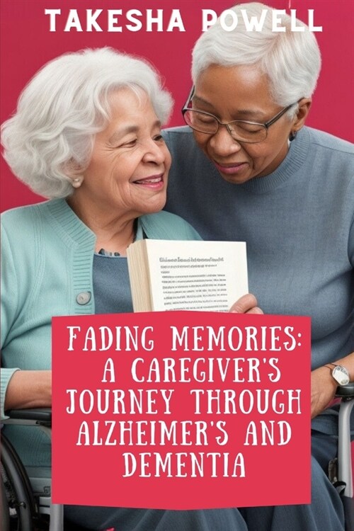 Fading Memories: A Caregivers Journey through Alzheimers and Dementia (Paperback)
