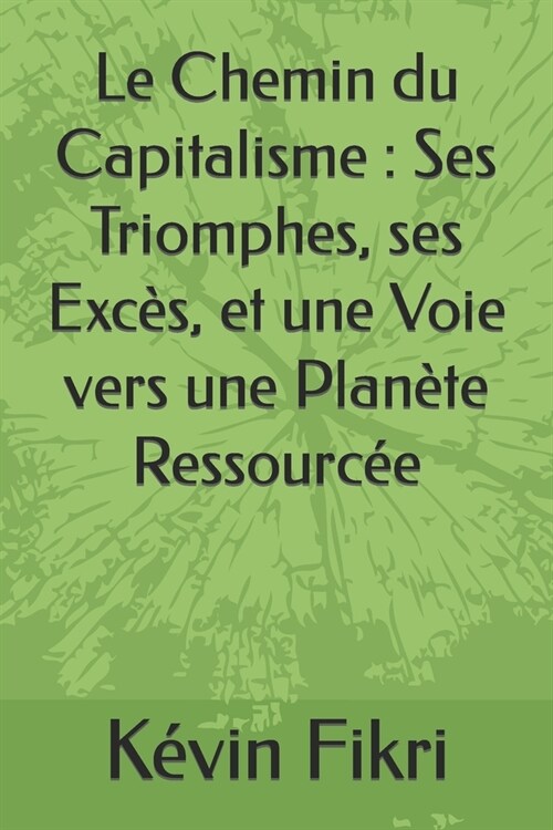 Le Chemin du Capitalisme: Ses Triomphes, ses Exc?, et une Voie vers une Plan?e Ressourc? (Paperback)