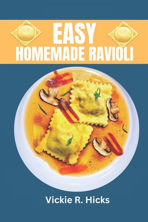 Easy Homemade Ravioli: A Step-By-Step Guide (Paperback)