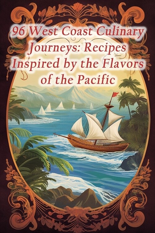 96 West Coast Culinary Journeys: Recipes Inspired by the Flavors of the Pacific (Paperback)