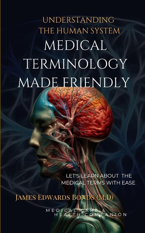 Medical Terminology Made Friendly: Understanding The Human System (Paperback)