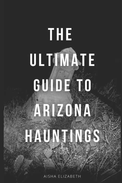 The Ultimate Guide To Arizona Hauntings (Paperback)