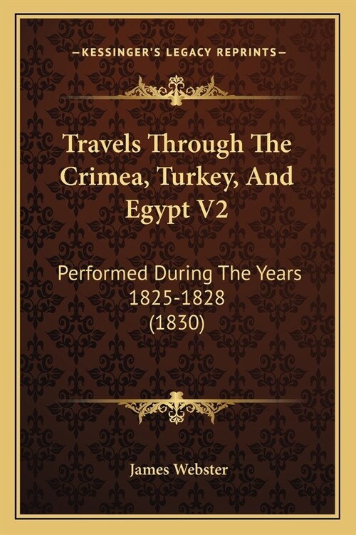 Travels Through The Crimea, Turkey, And Egypt V2: Performed During The Years 1825-1828 (1830) (Paperback)