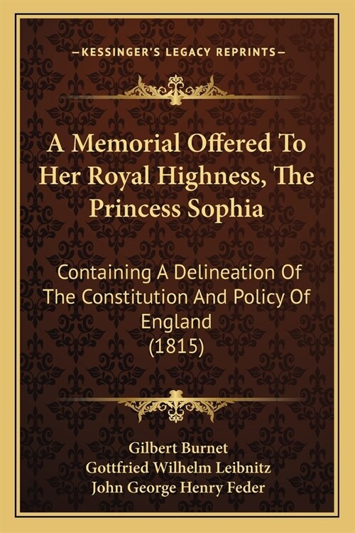 A Memorial Offered To Her Royal Highness, The Princess Sophia: Containing A Delineation Of The Constitution And Policy Of England (1815) (Paperback)