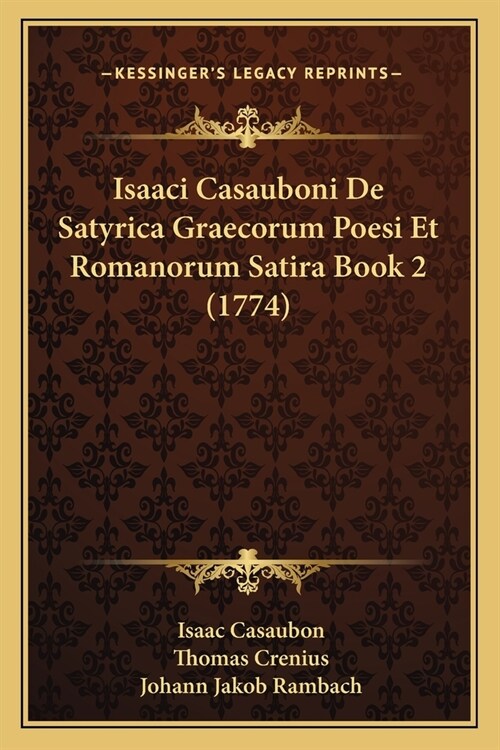 Isaaci Casauboni De Satyrica Graecorum Poesi Et Romanorum Satira Book 2 (1774) (Paperback)