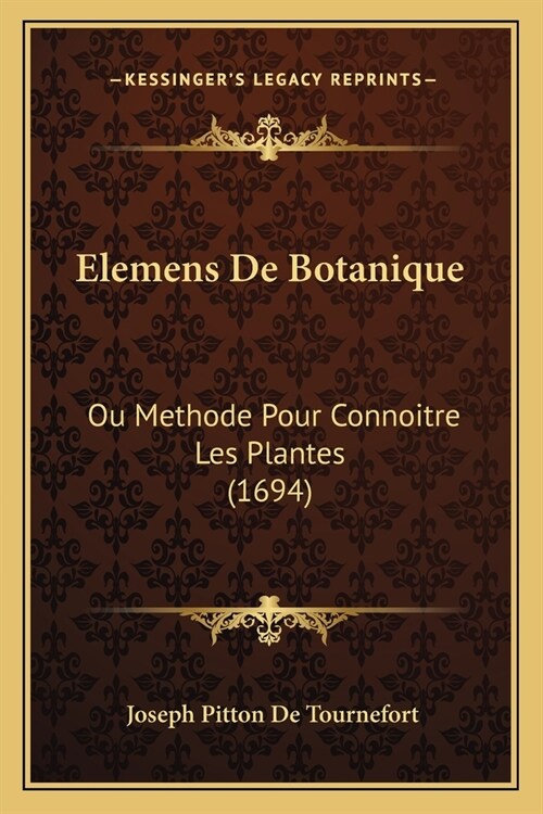 Elemens De Botanique: Ou Methode Pour Connoitre Les Plantes (1694) (Paperback)
