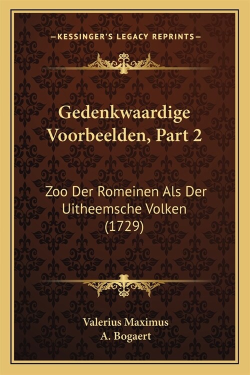 Gedenkwaardige Voorbeelden, Part 2: Zoo Der Romeinen Als Der Uitheemsche Volken (1729) (Paperback)