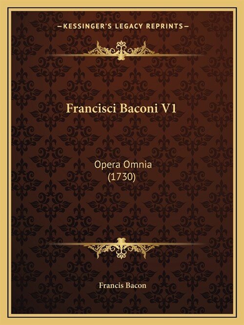 Francisci Baconi V1: Opera Omnia (1730) (Paperback)