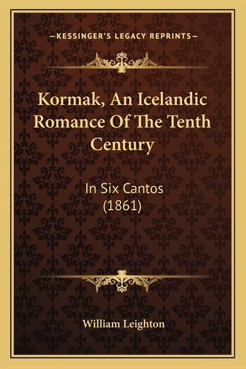 Kormak, An Icelandic Romance Of The Tenth Century: In Six Cantos (1861) (Paperback)