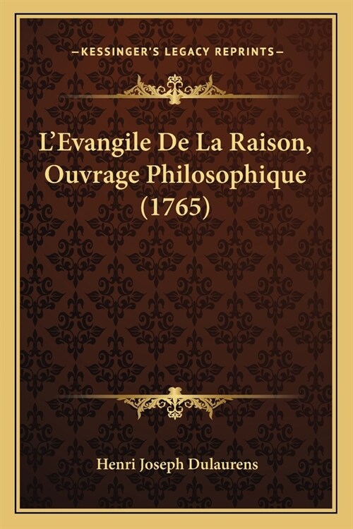 LEvangile De La Raison, Ouvrage Philosophique (1765) (Paperback)