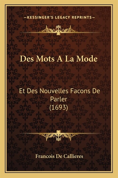 Des Mots A La Mode: Et Des Nouvelles Facons De Parler (1693) (Paperback)