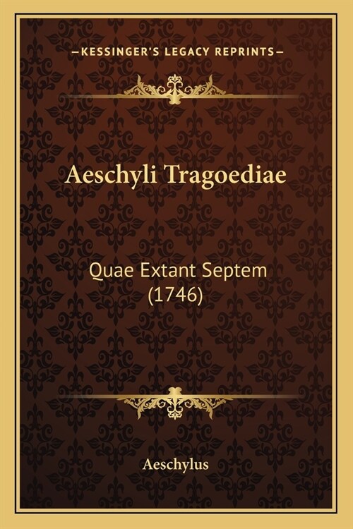 Aeschyli Tragoediae: Quae Extant Septem (1746) (Paperback)