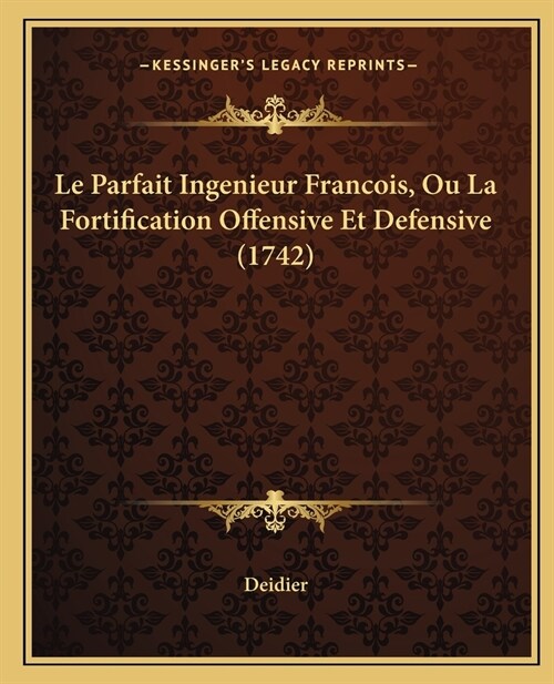 Le Parfait Ingenieur Francois, Ou La Fortification Offensive Et Defensive (1742) (Paperback)