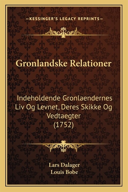 Gronlandske Relationer: Indeholdende Gronlaendernes Liv Og Levnet, Deres Skikke Og Vedtaegter (1752) (Paperback)