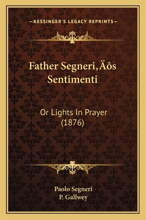 Father Segneris Sentimenti: Or Lights In Prayer (1876) (Paperback)