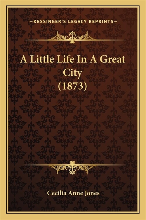 A Little Life In A Great City (1873) (Paperback)