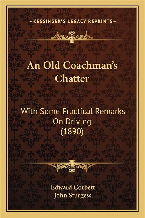 An Old Coachmans Chatter: With Some Practical Remarks On Driving (1890) (Paperback)