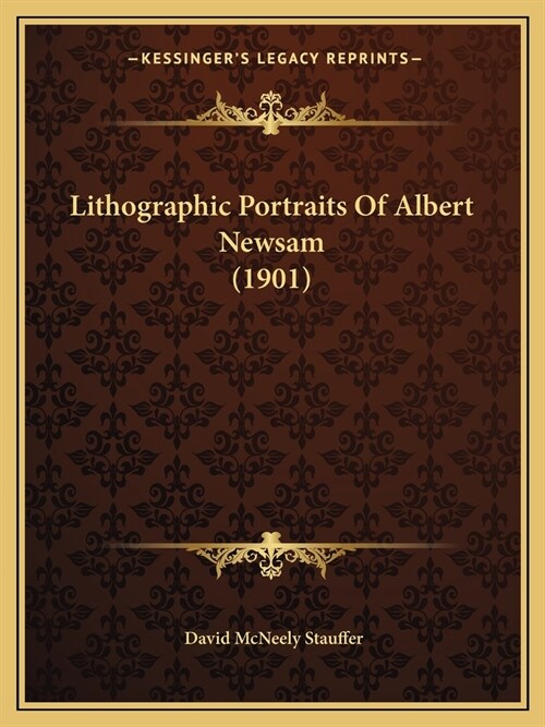 Lithographic Portraits Of Albert Newsam (1901) (Paperback)