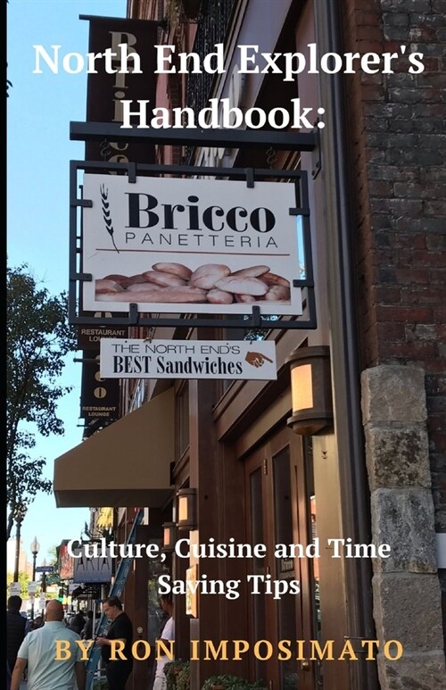 North End Explorers Handbook: Culture, Cuisine and Time Saving Tips (Paperback)