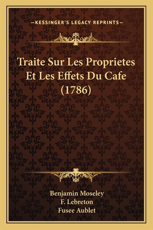 Traite Sur Les Proprietes Et Les Effets Du Cafe (1786) (Paperback)