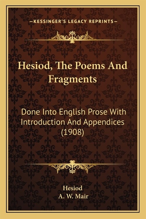 Hesiod, The Poems And Fragments: Done Into English Prose With Introduction And Appendices (1908) (Paperback)