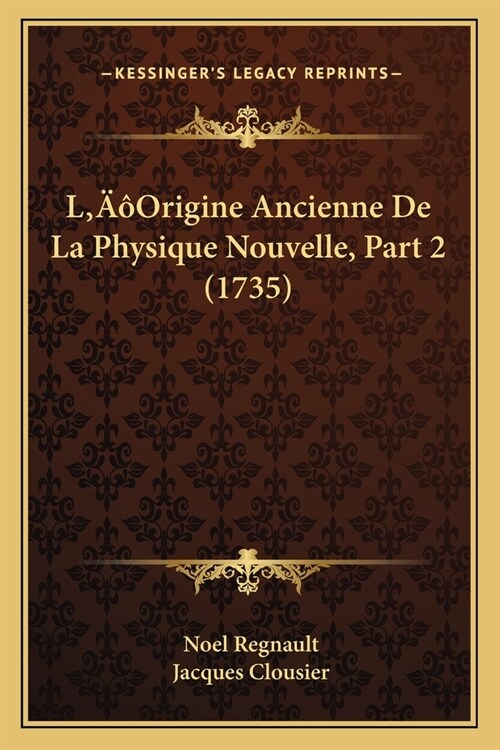 LOrigine Ancienne De La Physique Nouvelle, Part 2 (1735) (Paperback)