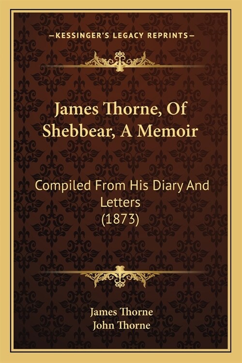 James Thorne, Of Shebbear, A Memoir: Compiled From His Diary And Letters (1873) (Paperback)