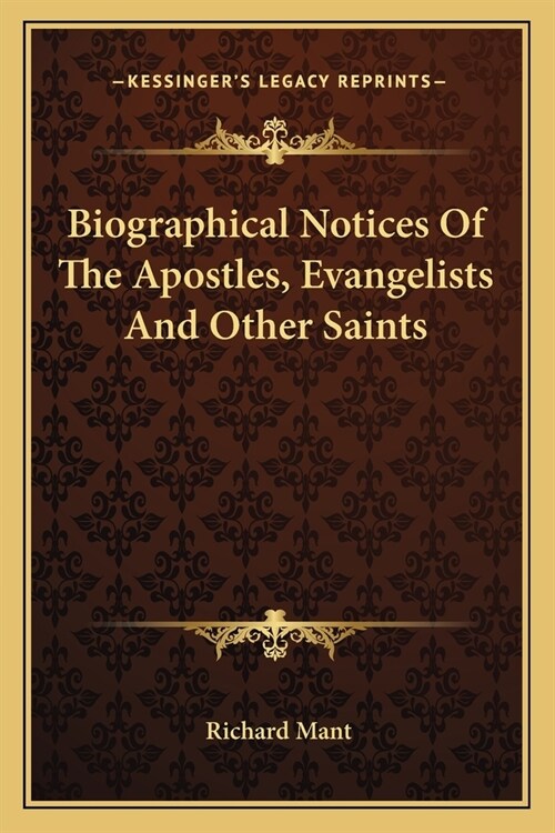 Biographical Notices Of The Apostles, Evangelists And Other Saints (Paperback)