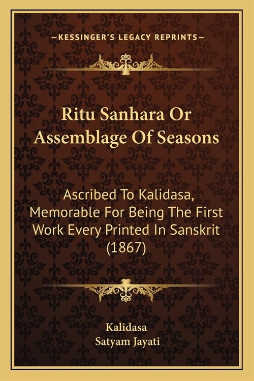 Ritu Sanhara Or Assemblage Of Seasons: Ascribed To Kalidasa, Memorable For Being The First Work Every Printed In Sanskrit (1867) (Paperback)