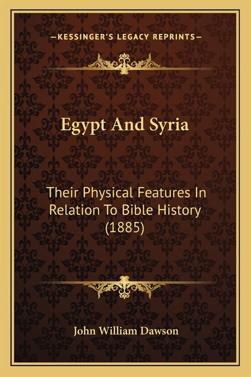 Egypt And Syria: Their Physical Features In Relation To Bible History (1885) (Paperback)