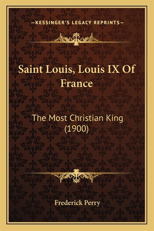 Saint Louis, Louis IX Of France: The Most Christian King (1900) (Paperback)