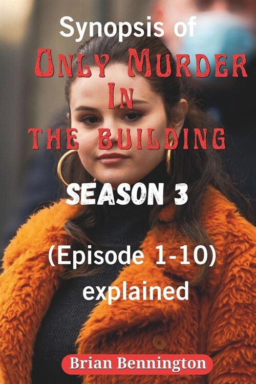 Synopsis of Only Murder in the Building (Season 3): (Episode 1-10) explained (Paperback)