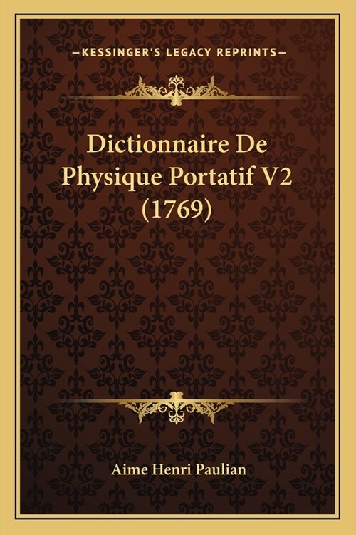 Dictionnaire De Physique Portatif V2 (1769) (Paperback)