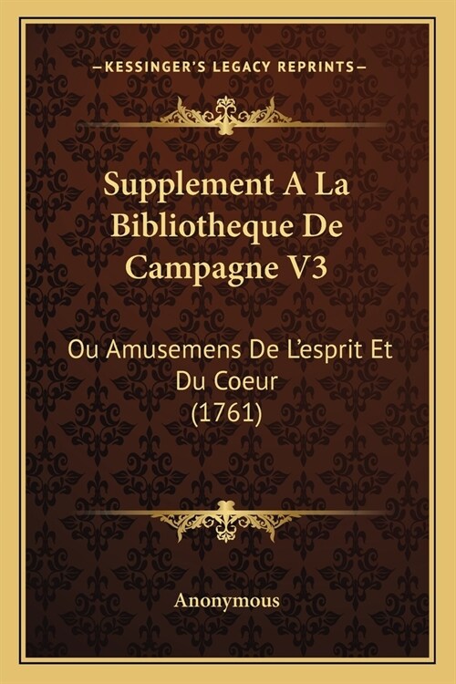 Supplement A La Bibliotheque De Campagne V3: Ou Amusemens De Lesprit Et Du Coeur (1761) (Paperback)