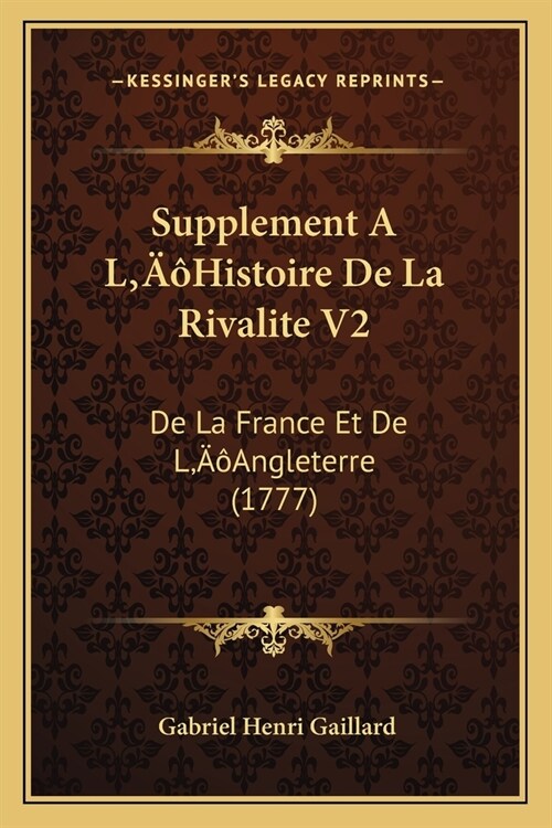 Supplement A LHistoire De La Rivalite V2: De La France Et De LAngleterre (1777) (Paperback)