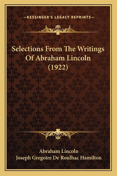 Selections From The Writings Of Abraham Lincoln (1922) (Paperback)