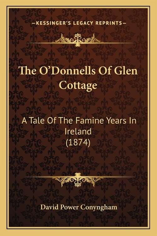 The ODonnells Of Glen Cottage: A Tale Of The Famine Years In Ireland (1874) (Paperback)
