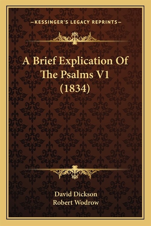 A Brief Explication Of The Psalms V1 (1834) (Paperback)