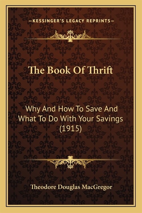 The Book Of Thrift: Why And How To Save And What To Do With Your Savings (1915) (Paperback)