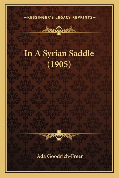 In A Syrian Saddle (1905) (Paperback)