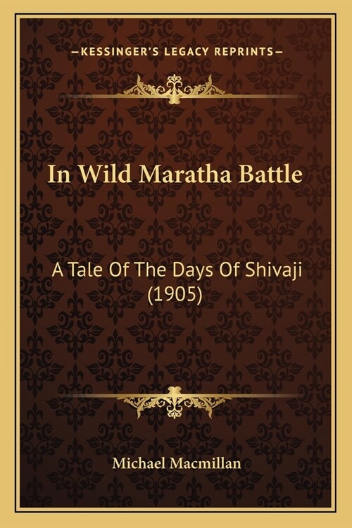 In Wild Maratha Battle: A Tale Of The Days Of Shivaji (1905) (Paperback)