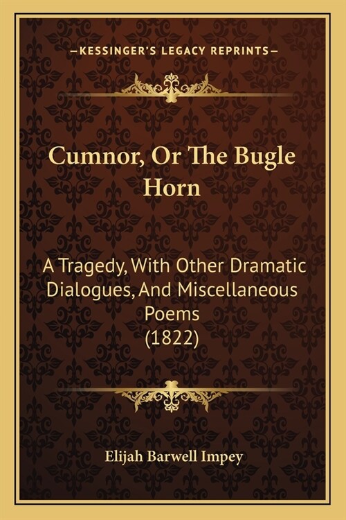 Cumnor, Or The Bugle Horn: A Tragedy, With Other Dramatic Dialogues, And Miscellaneous Poems (1822) (Paperback)