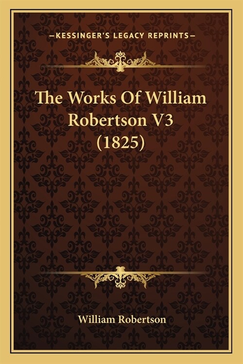 The Works Of William Robertson V3 (1825) (Paperback)