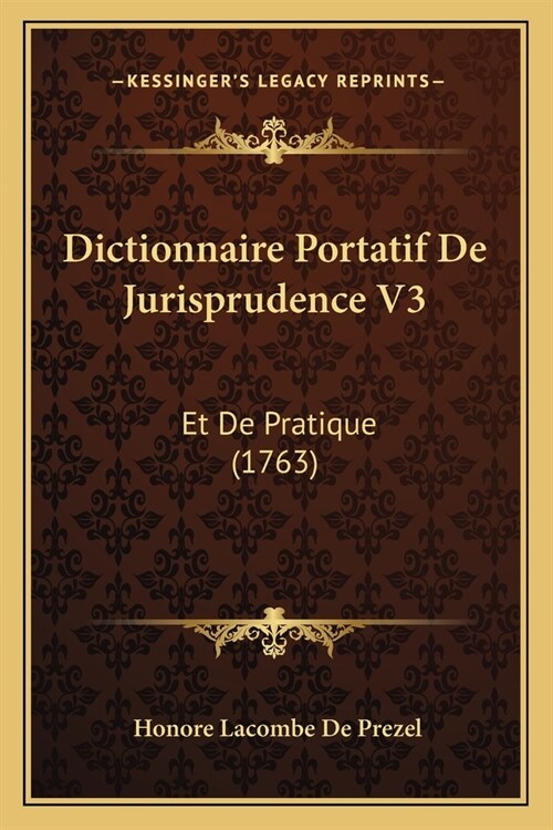 Dictionnaire Portatif De Jurisprudence V3: Et De Pratique (1763) (Paperback)