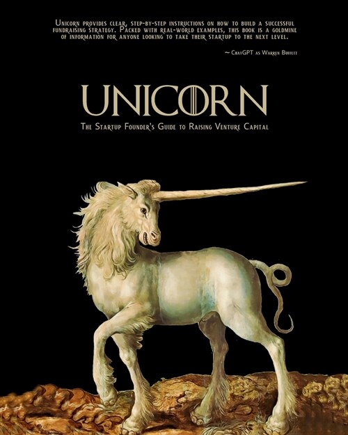 Unicorn - The Startup Founders Guide to Raising Venture Capital (Paperback)