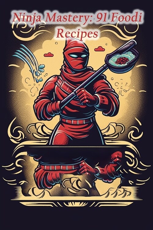 Ninja Mastery: 91 Foodi Recipes (Paperback)