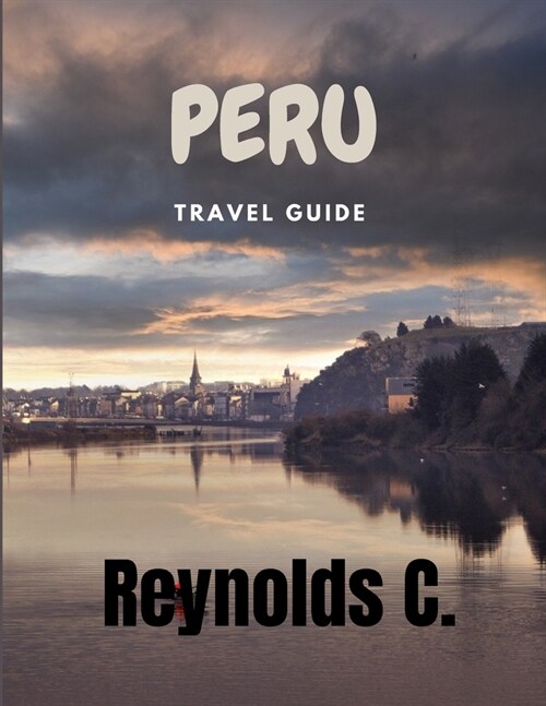 Unveiling Peru: Journeys Through Time, Culture and Natural Splendor (Paperback)