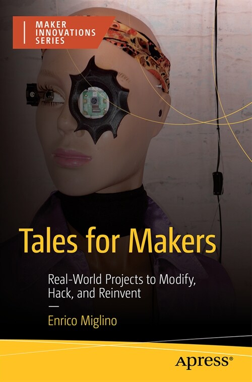 Tales for Makers: Real-World Projects to Modify, Hack, and Reinvent (Paperback)