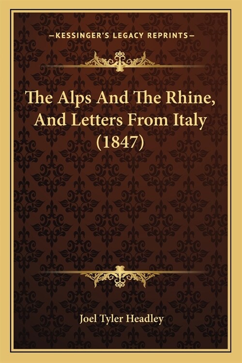 The Alps And The Rhine, And Letters From Italy (1847) (Paperback)