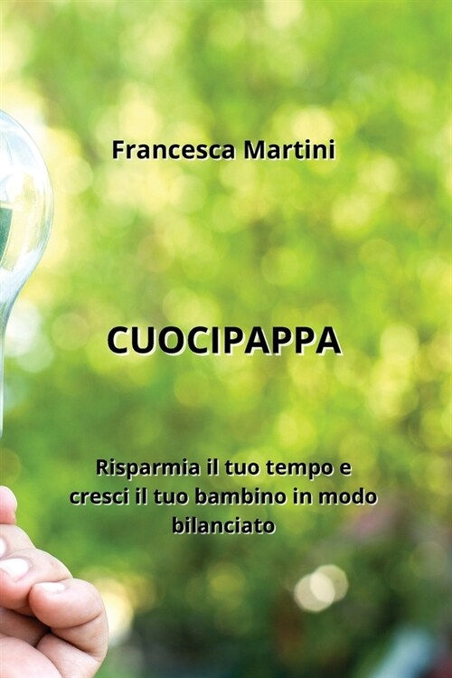 Cuocipappa: Risparmia il tuo tempo e cresci il tuo bambino in modo bilanciato (Paperback)